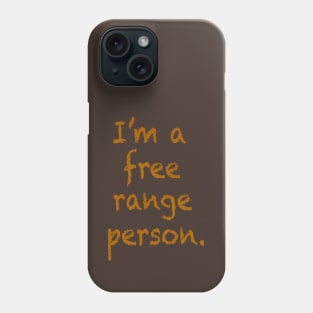 I'm a free range person. Phone Case