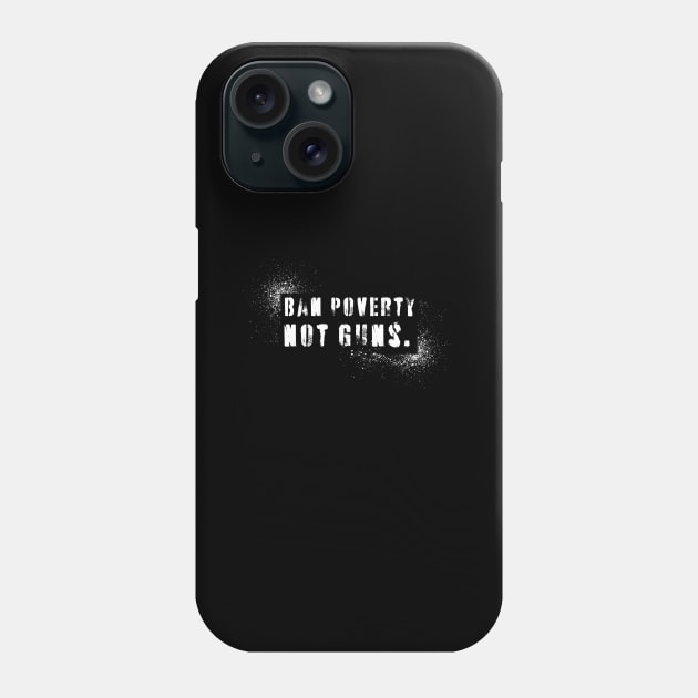 Ban Poverty Not Guns Phone Case by Toon 92