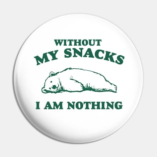 Without My Snacks I Am Nothing Shirt, Funny Cartoon Bear Meme Pin