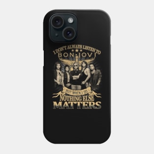 I Don_t Always Listen To bon but when I do nothing else matter Phone Case