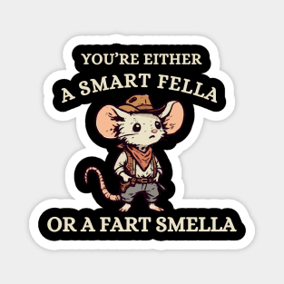 You're Either A Smart Fella Or A Fart Smella Magnet