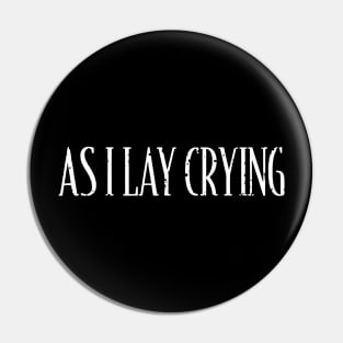 As I Lay Crying Pin