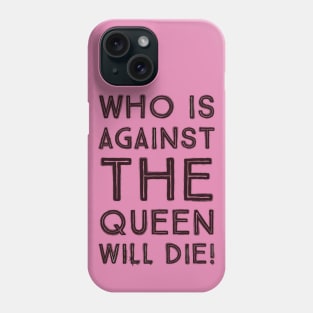 Fasbytes Reality-TV 90 day fiance Who is against the queen will die Phone Case