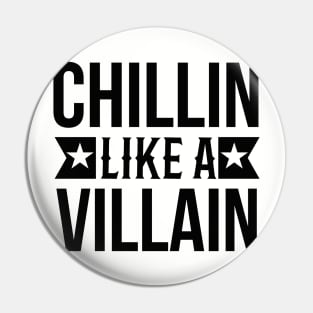 Chillin like a villain Pin