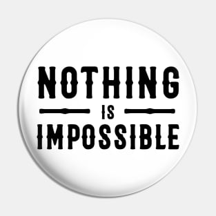 Nothing Is Impossible Design Pin