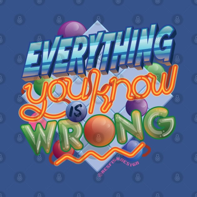 Everything You Know Is Wrong by Far Out Junk