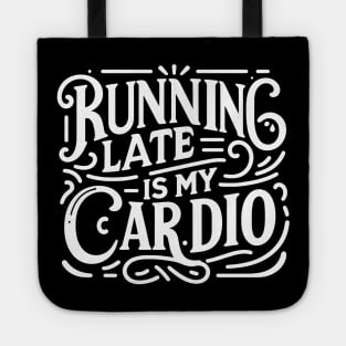 Running Late is My Cardio Tote