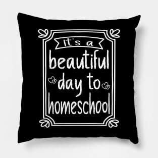 Its A Beautiful Day To Homeschool Pillow