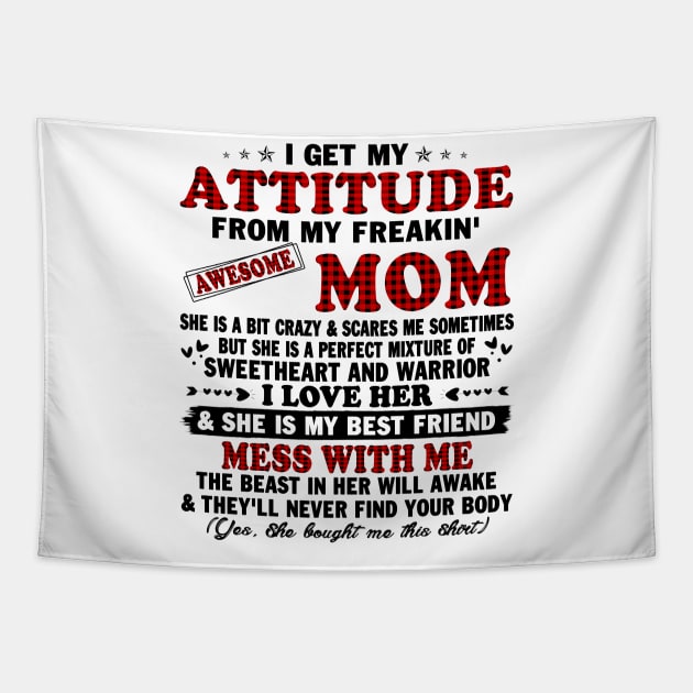 I Get My Attitude From My Freaking Awesome Mom Gifts T-Shirt Tapestry by peskybeater