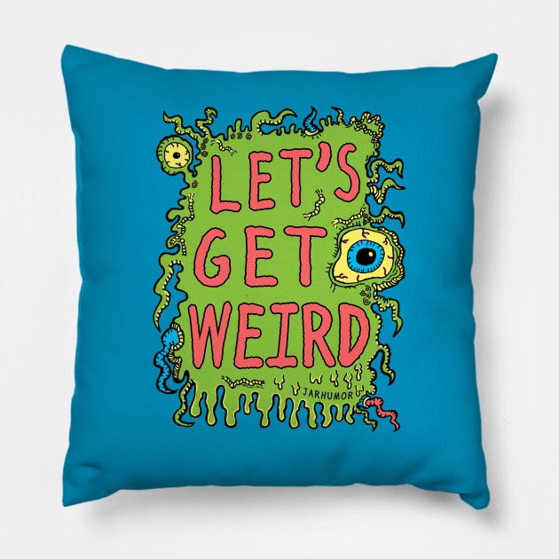 Lets Get Weird Pillow by jarhumor