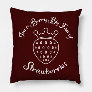 I'm a Berry Big Fan of Strawberries Pillow