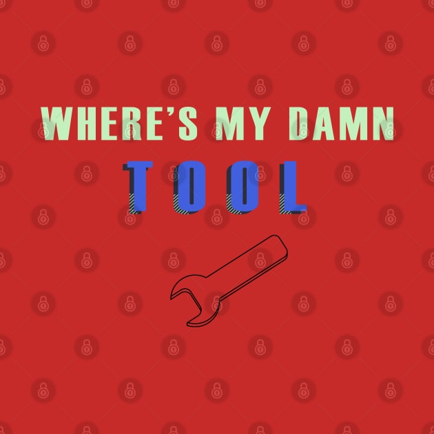 Where's my damn tool by Art Rod