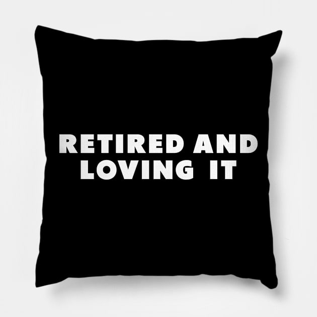 retired and loving it Pillow by Dolta