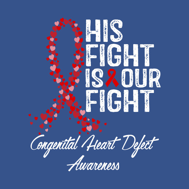 Disover Congenital Heart Defect Awareness His Fight Is Our Fight - Chd Awareness - T-Shirt