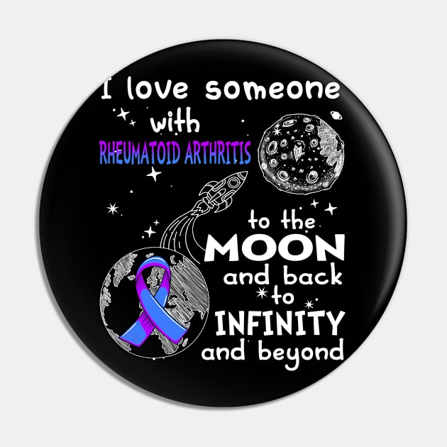 I Love Someone With Rheumatoid Arthritis To The Moon And Back To Infinity And Beyond Support Rheumatoid Arthritis Warrior Gifts Pin by ThePassion99