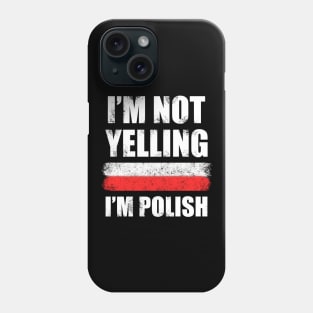 Im not yelling, Im Polish - Poland Phone Case