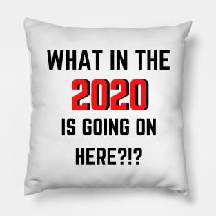 What In The 2020 Is Going On Here?!? - Black Pillow