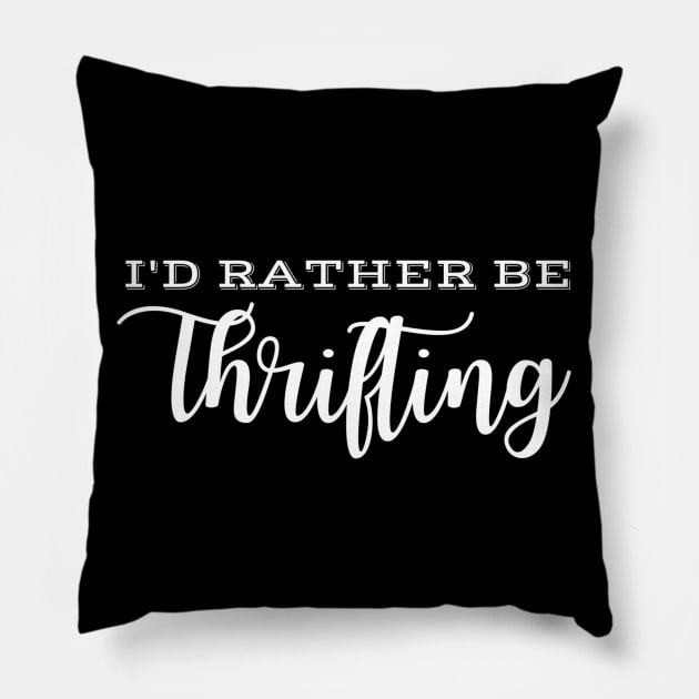 I'd Rather Be Thrifting Pillow by MalibuSun