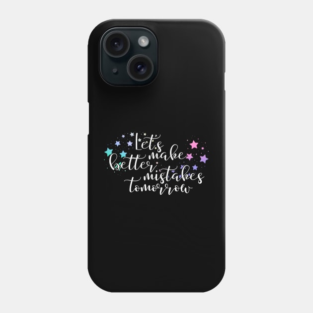 Let's make better mistakes tomorrow Phone Case by UnCoverDesign