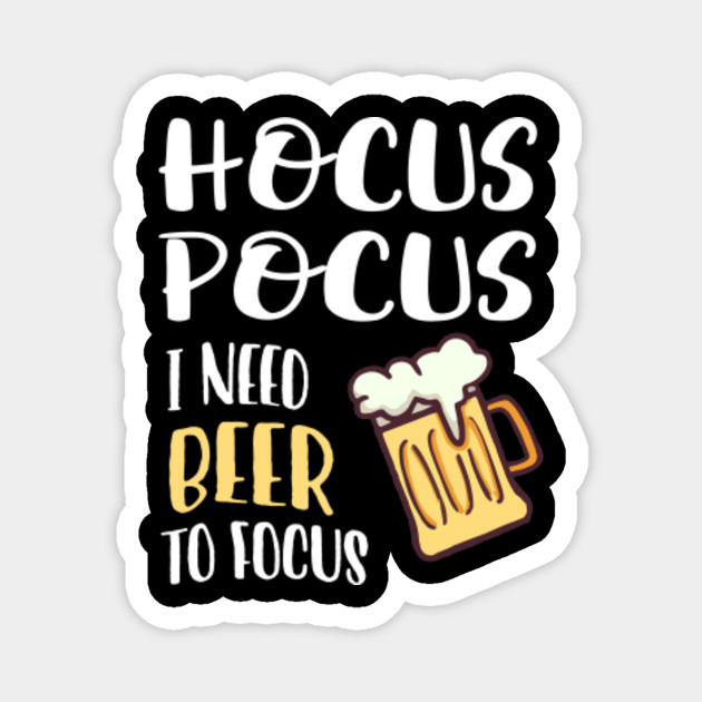 Hocus Pocus I Need Beer To Focus Hocus Pocus I Need Beer To Focus Magnet Teepublic
