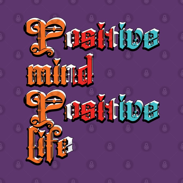 Positive mind positive life by TeeText