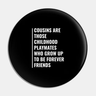 Cousins Are Childhood Playmates and Forever Friends Pin