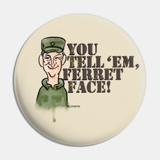 You Tell 'Em, Ferret Face! Pin