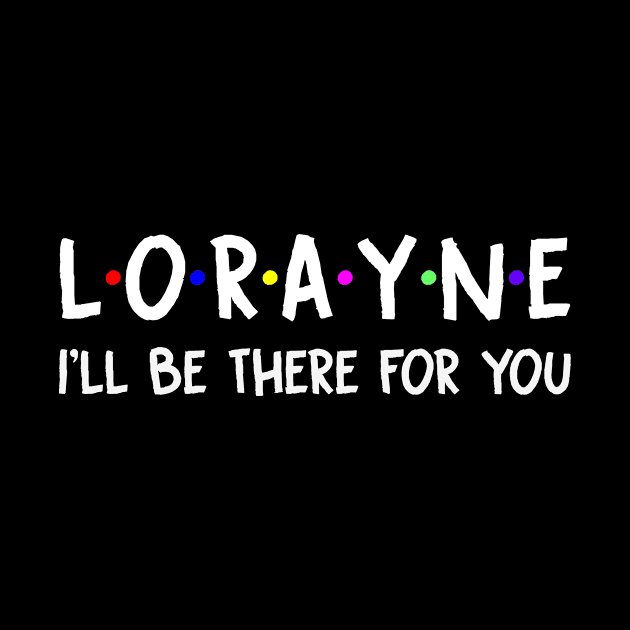 Lorayne I'll Be There For You | Lorayne FirstName | Lorayne Family Name | Lorayne Surname | Lorayne Name by CarsonAshley6Xfmb