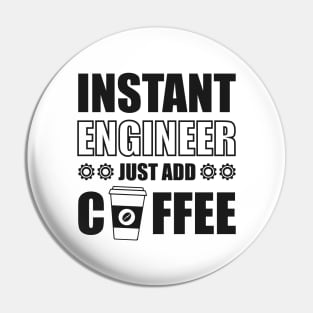 Instant engineer just add Coffee Pin