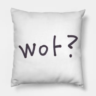 wot? Pillow