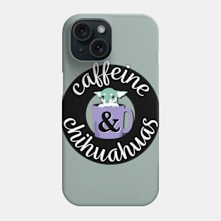 Caffeine and Chihuahuas Phone Case