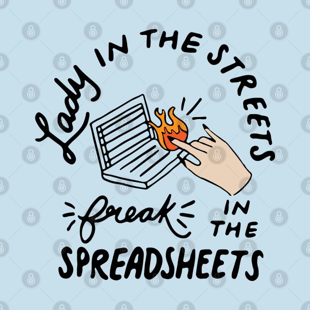 Lady in The Streets Freak in The Spreadsheets by CreativeShirt