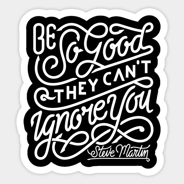 Be So Good They Can T Ignore You Be So Good They Cant Ignore You