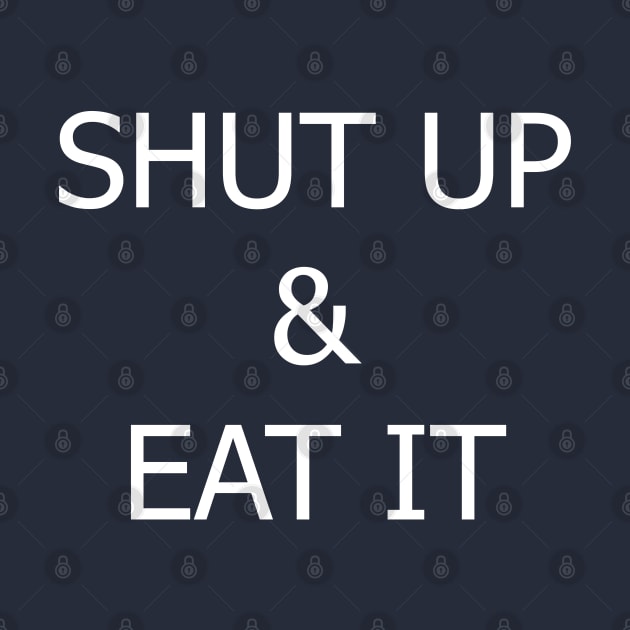 SHUT UP & EAT IT! by Dead but Adorable by Nonsense and Relish