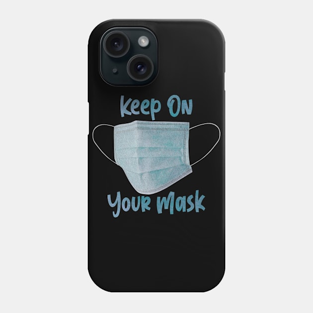 KEEP ON YOUR MASK Phone Case by MufaArtsDesigns