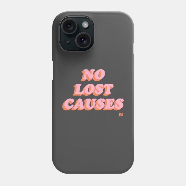 No Lost Causes Phone Case by DreamCenterLKLD