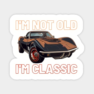 I'm not old, I'm classic, Chevy C3 Corvette Stingray Magnet