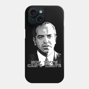 Now You's Can't Leave Phone Case