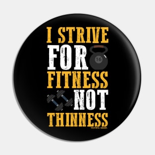 I Strive For Fitness Not Thinness Pin