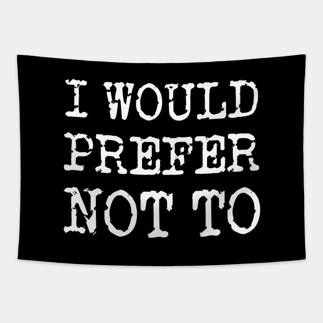 I Would Prefer Not To - Bartleby's Polite Protest Tapestry by KierkegaardDesignStudio