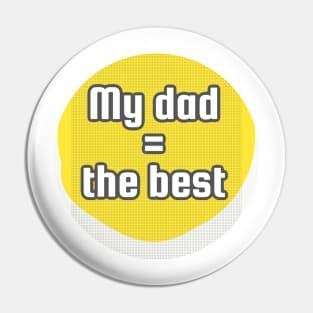 My dad is the best Pin