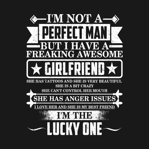 I'M NOT A PERFECTMAN I HAVE A FREAKING AWESOME GIRLFRIEND by SilverTee