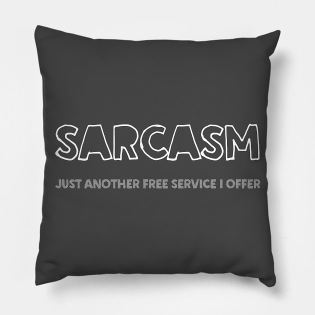 SARCASM Just Another Free Service I Offer Pillow by DankFutura