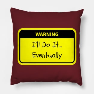 Warning: I’ll Do It… Eventually Pillow