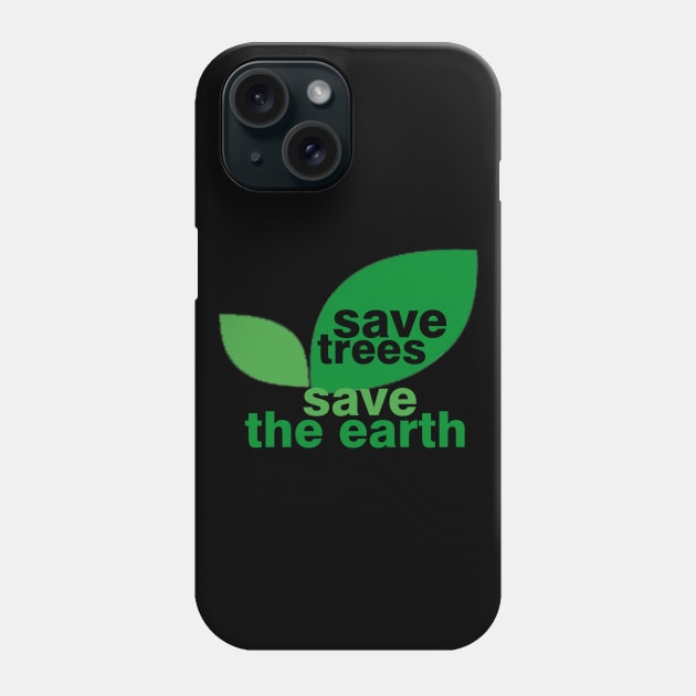 Save Trees Save the Earth Phone Case by ESDesign