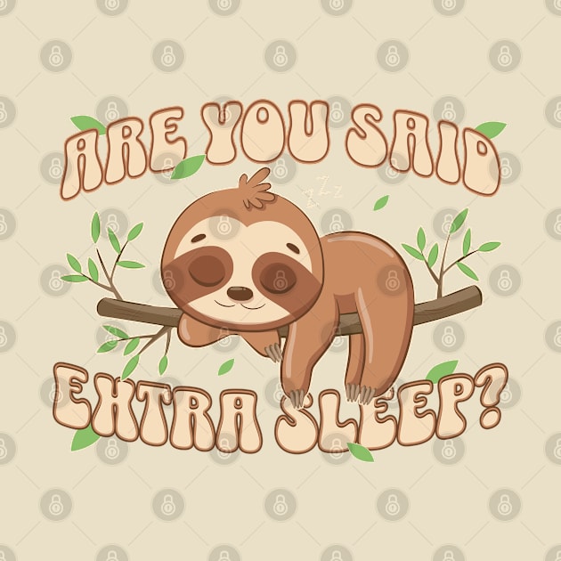 Are You Said Extra Sleep Sloth Lover by Odetee