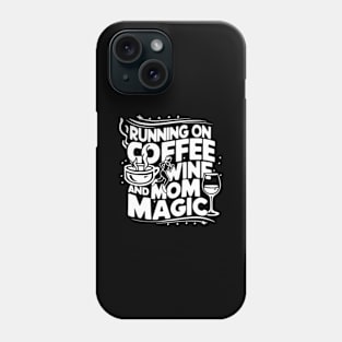 Running On Coffee Wine And Mom Magic Mother'S Day Moms Grind Phone Case