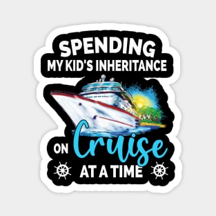 Spending My Kid's Inheritance On Cruise At A Time Magnet