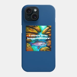 I choose to be happy right now mantra with colorful fish in water Phone Case