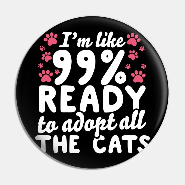 I'm Like 99% Ready To Adopt All The Cats Pin by thingsandthings